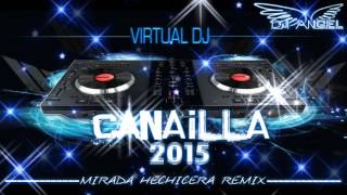 CANAILLA MIRADA HECHICERA REMIX 2016 DJ ANGEL