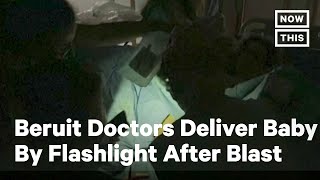 Beirut Doctors Deliver Baby by Flashlight After Blast | NowThis