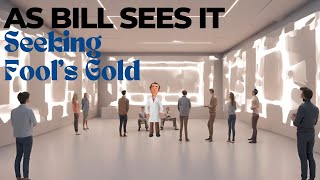 As Bill sees it Seeking Fool s Gold AA Alcoholics Anonymous Quit Addiction