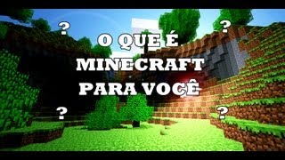 O Que É Minecraft Para Você?