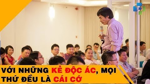 Với những kẻ độc ác, mọi thứ đều là cái cớ - Tiến Sĩ Lê Thẩm Dương 2018