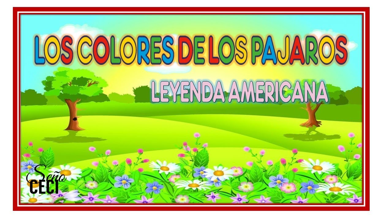 LOS COLORES DE LOS PAJAROS -#LEYENDA AMERICANA - YouTube