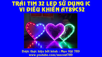 Trái tim 32 LED sử dụng ic vi điều khiển AT89C52 - Mẹo Vặt 789