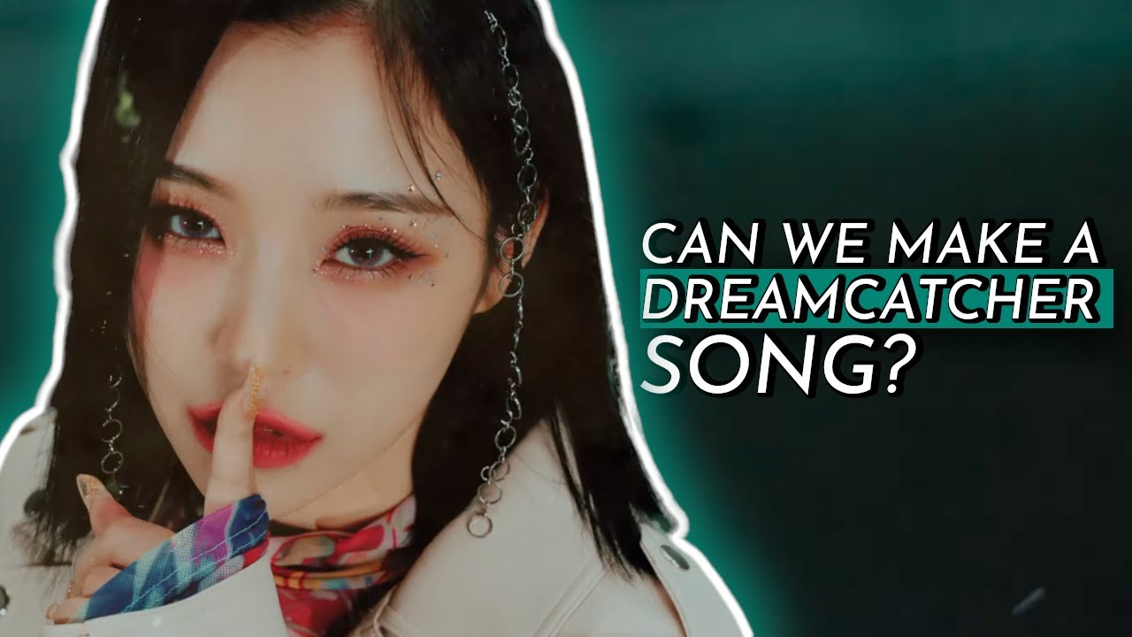 Can we make a Dreamcatcher song?