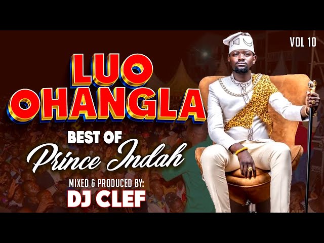 LATEST LUO OHANGLA VIDEO MIX  VOL 10 - DJ CLEF [BEST OF PRINCE INDAH] Nyar Jaduong,osiepe,duk jawiro class=