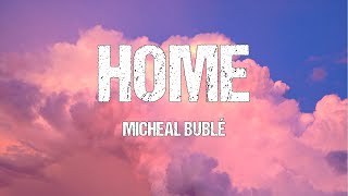 Michael Buble - Home (Lyrics)