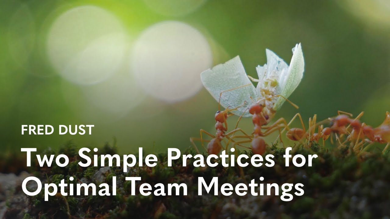 Two Simple Practices for Optimal Team Meetings | Fred Dust