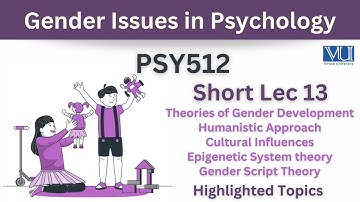 PSY512 Short Lecture 13_Gender Development_Humanistic Approach_Cultural Influences_Epigenetic System