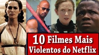 10 FILMES MAIS VIOLENTOS DO NETFLIX