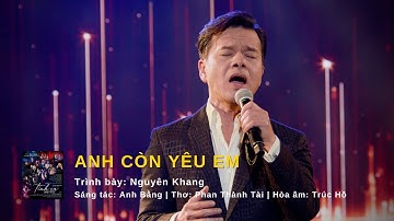 ANH CÒN YÊU EM | Trình bày: Nguyên Khang | Thơ: Phan Thành Tài | Nhạc: Anh Bằng | Hòa âm: Trúc Hồ