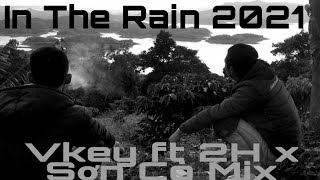 In The Rain 2021 Sơn Cò ft Vkey ft 2H mix