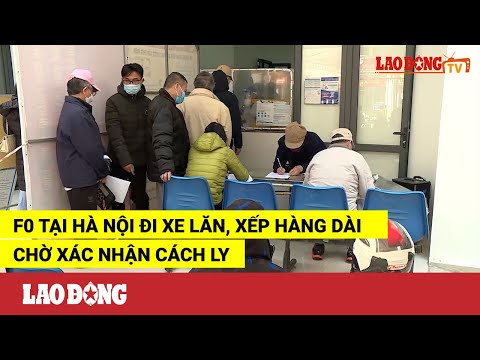 Video F0 tại Hà Nội đi xe lăn, xếp hàng dài chờ xác nhận... - youtube