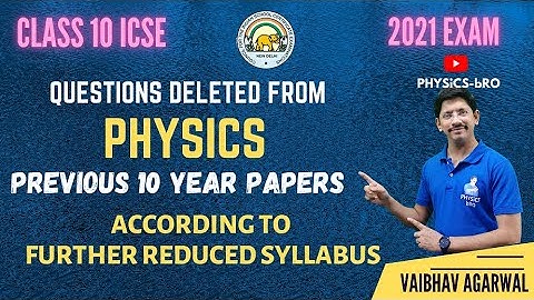 CLASS 10 ICSE| QUESTIONS DELETED FROM PREVIOUS 10 YEAR PHYSICS QUESTION PAPER | AS PER 2021 SYLLABUS