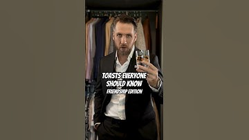 Toasts Everyone Should Know…. Friendship Edition