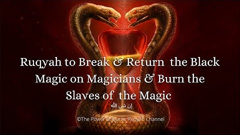 Ultimate Ruqyah to Break&Return the Black magic on Magicians&Burn the Slaves(Devils)of the Magic