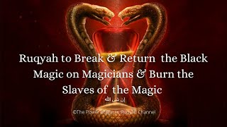 Ultimate Ruqyah to Break&Return the Black magic on Magicians&Burn the Slaves(Devils)of the Magic