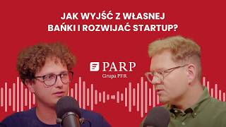 Jak wyjść z własnej bańki i rozwijać startup?