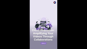 Cross-Promotion: Amplifying Your Videos Through Collaborations