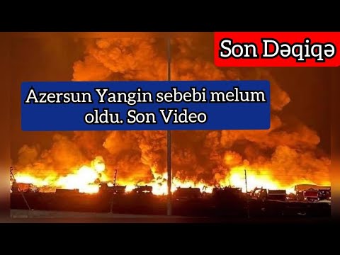 Son Deqiqe ! Azersun yangin sebebi melum oldu - sumqayit senaye parki