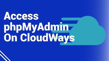 How To Access phpMyAdmin On Cloudways