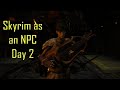 Immersive Skyrim as an NPC - Day 2