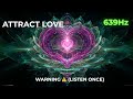 WARNING: 639Hz Heart Chakra Expansion | Heal Relationships &amp; Attract Soulmate Energy Instantly ⚠️