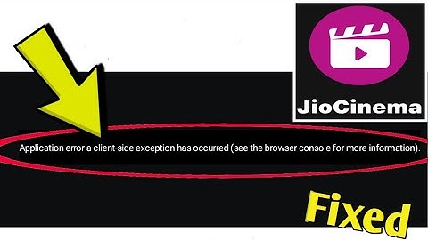 How to Fix jio cinema Application error a client-side exception has occurred see the browser console