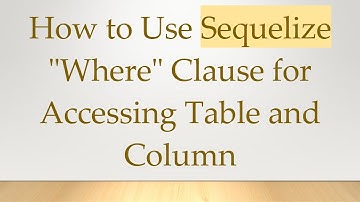 How to Use Sequelize "Where" Clause for Accessing Table and Column