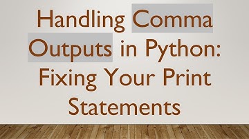 Handling Comma Outputs in Python: Fixing Your Print Statements