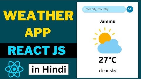 Weather App Using React JS in Hindi | Weather App | With Source Code