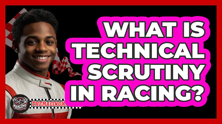 What Is Technical Scrutiny In Racing?