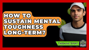 How To Sustain Mental Toughness Long-Term? - The Racket Xpert