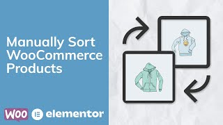 Manually Sort WooCommerce Products [Elementor Pro]