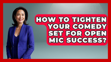 How To Tighten Your Comedy Set For Open Mic Success? - Open Mic Manual