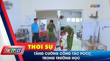 Tăng cường công tác PCCC trong trường học| Cần Thơ TV