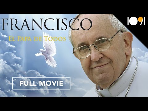 Papa Francisco - El Papa de Todos (DOCUMENTAL COMPLETO)