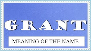 MEANING OF THE NAME GRANT, FUN FACTS, HOROSCOPE