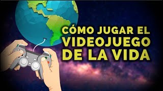 El videojuego 3D virtual más REAL que jugarás: LA VIDA ¿Cómo jugar el juego de la vida?