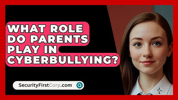 What Role Do Parents Play In Cyberbullying? - SecurityFirstCorp.com