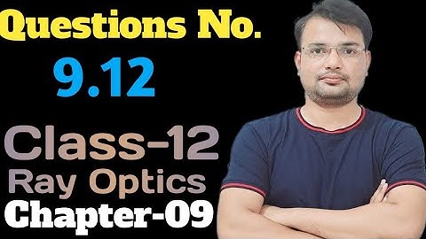 Questions No 9.12 || Class-12 || Physics || NCERT old & New || Ray Optics || Chapter-9 ||
