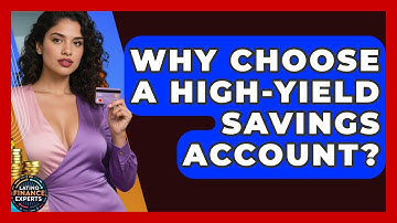 Why Choose A High-yield Savings Account? - Latino Finance Experts