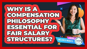 Why Is A Compensation Philosophy Essential For Fair Salary Structures? - Office Wellness Insights