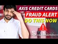 Fraud alert axis credit cards massive international fraud  do this now 