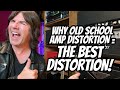 WHY OLD SCHOOL AMP DISTORTION = THE BEST DISTORTION!