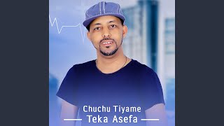 Chuchu Tiyame - Teka Asefa