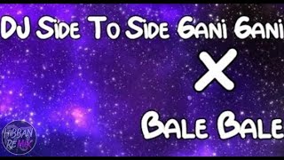 DJ Side To Side Gani Gani X Bale Bale Mashup Terbaru 2021🎶💃