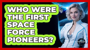 Who Were The First Space Force Pioneers? - Warriors In Space