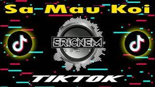 Dj Tiktok Sa Mau Koi Remix | Dj Ericnem