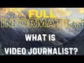 What is Video Journalist? FULL INFORMATION
