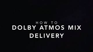 DOLBY ATMOS MIX DELIVERY - HOW TO DELIVER MIX IN PRO TOOLS